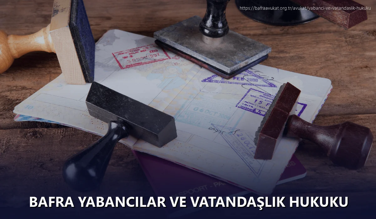 Bafra Yabancılar ve Vatandaşlık Hukuku